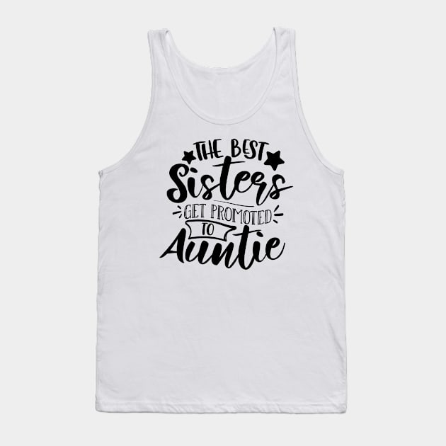 The Best Sisters Get Promoted To Auntie Tank Top by QuotesInMerchandise